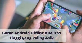 Game Android Offline Kualitas Tinggi yang Paling Asik