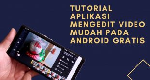 Tutorial Aplikasi Mengedit Video Mudah pada Android Gratis